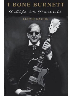 T Bone Burnett A Life in Pursuit - American Music Series