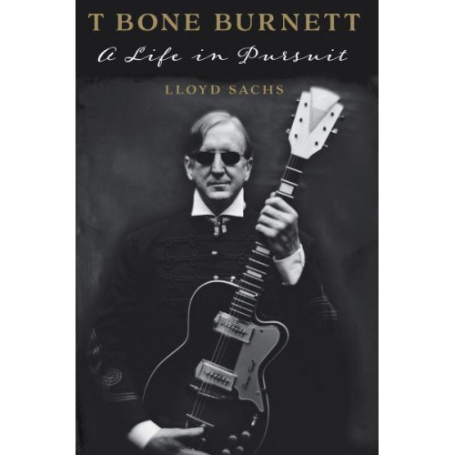T Bone Burnett A Life in Pursuit - American Music Series
