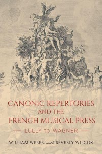 Canonic Repertories and the French Musical Press Lully to Wagner - Eastman Studies in Music