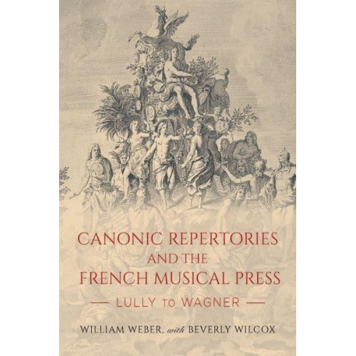 Canonic Repertories and the French Musical Press Lully to Wagner - Eastman Studies in Music