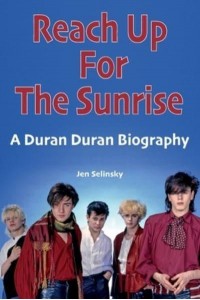 Reach Up For The Sunrise A Duran Duran Biography