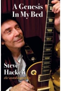 A Genesis in My Bed Steve Hackett, Autobiography