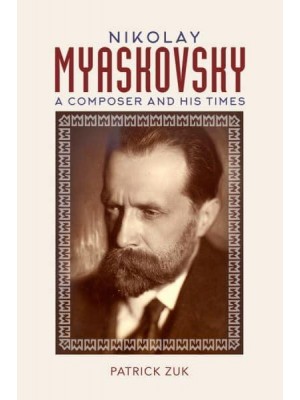 Nikolay Myaskovsky A Composer and His Times