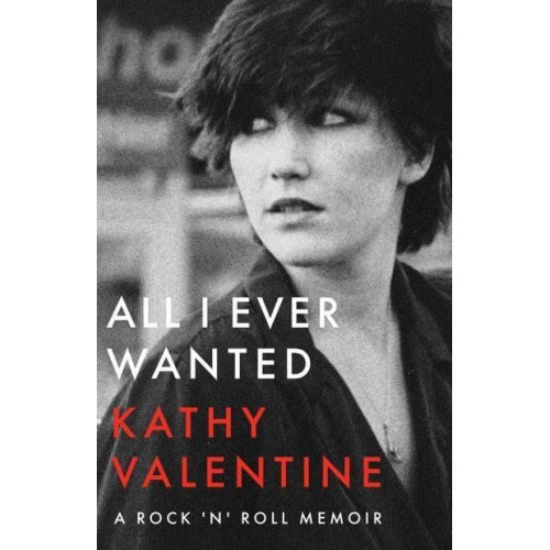 All I Ever Wanted A Rock 'N' Roll Memoir