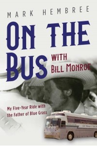 On the Bus With Bill Monroe My Five-Year Ride With the Father of Blue Grass - Music in American Life