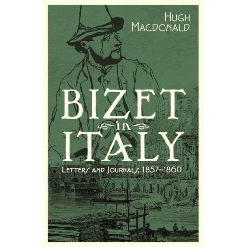 Bizet in Italy Letters and Journals, 1857-1860