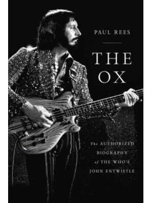 The Ox The Authorized Biography of The Who's John Entwistle