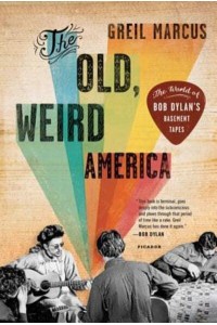 The Old, Weird America The World of Bob Dylan's Basement Tapes