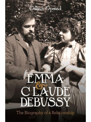 Emma and Claude Debussy The Biography of a Relationship