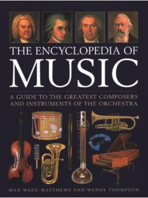 The Encyclopedia of Music Instruments of the Orchestra and the Great Composers