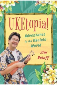 UKEtopia! Adventures in the Ukulele World