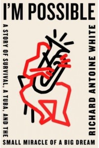I'm Possible A Story of Survival, a Tuba, and the Small Miracle of a Big Dream