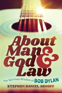 About Man and God and Law The Spiritual Wisdom of Bob Dylan