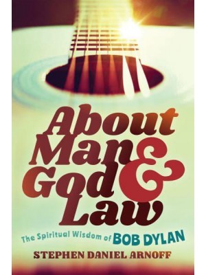 About Man and God and Law The Spiritual Wisdom of Bob Dylan