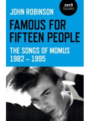 Famous for Fifteen People The Songs of Momus, 1982-1995