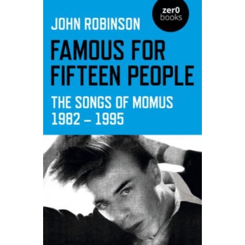 Famous for Fifteen People The Songs of Momus, 1982-1995
