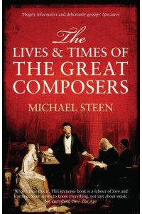 The Lives and Times of the Great Composers
