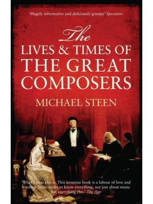 The Lives and Times of the Great Composers