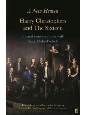 A New Heaven Harry Christophers and The Sixteen : Choral Conversations With Sara Mohr-Pietsch