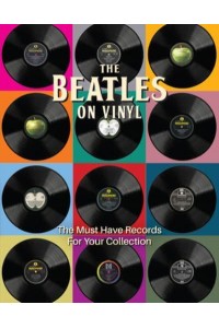 The Beatles on Vinyl The Must Have Records for Your Collection