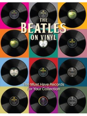 The Beatles on Vinyl The Must Have Records for Your Collection