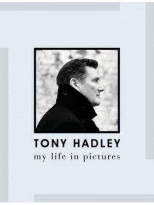 Tony Hadley My Life in Pictures