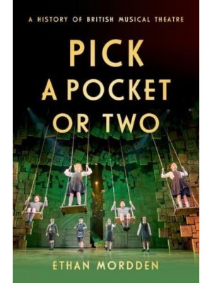 Pick a Pocket or Two A History of British Musical Theatre