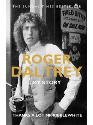 Roger Daltrey My Story : Thanks a Lot Mr Kibblewhite