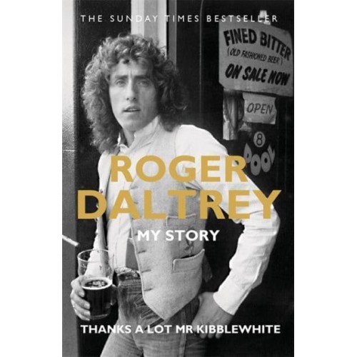 Roger Daltrey My Story : Thanks a Lot Mr Kibblewhite