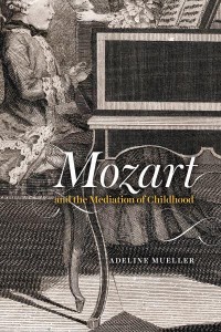 Mozart and the Mediation of Childhood - New Material Histories of Music