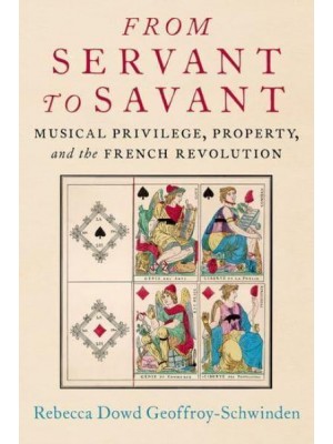 From Servant to Savant Musical Privilege, Property, and the French Revolution