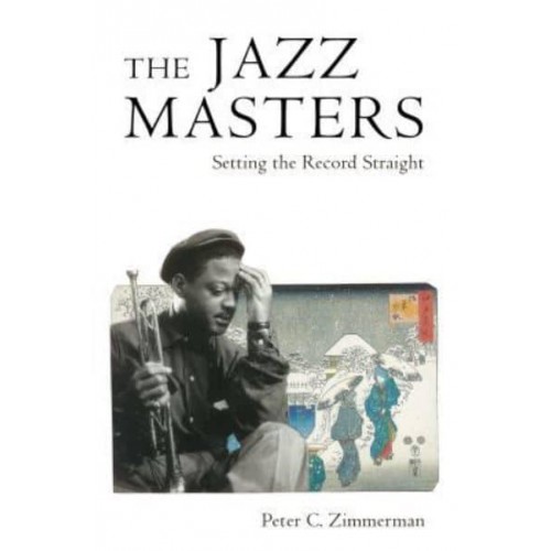 The Jazz Masters Setting the Record Straight - American Made Music Series