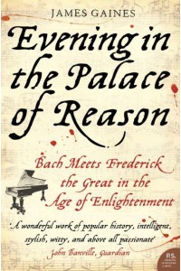 Evening in the Palace of Reason Bach Meets Frederick the Great in the Age of Enlightenment