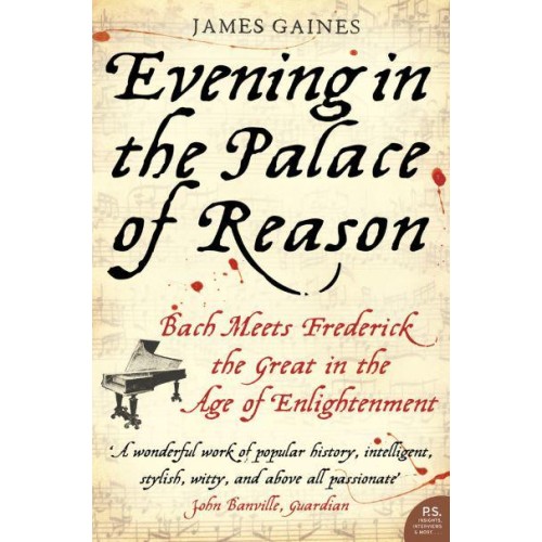 Evening in the Palace of Reason Bach Meets Frederick the Great in the Age of Enlightenment