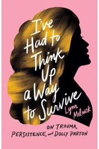 I've Had to Think Up a Way to Survive On Trauma, Persistence, and Dolly Parton - American Music Series