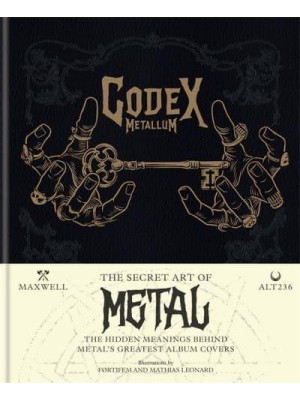Codex Metallum The Secret Art of Metal Decoded