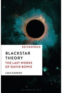 Blackstar Theory The Last Works of David Bowie - Ex:centrics