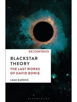 Blackstar Theory The Last Works of David Bowie - Ex:centrics