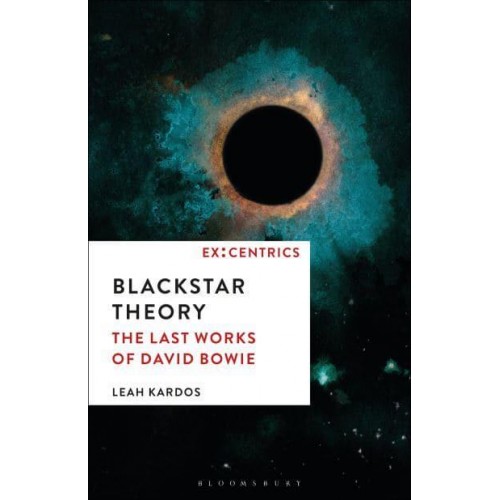 Blackstar Theory The Last Works of David Bowie - Ex:centrics
