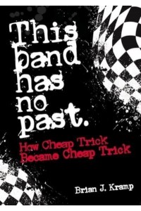 This Band Has No Past How Cheap Trick Became Cheap Trick