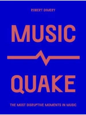 MusicQuake The Most Disruptive Moments in Music - Culture Quake
