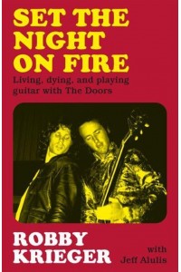 Set the Night on Fire Lying, Dying and Playing Guitar With the Doors