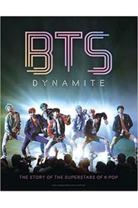 BTS Dynamite : The Story of the Superstars of K-Pop