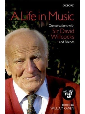 A Life in Music Conversations With Sir David Willcocks and Friends