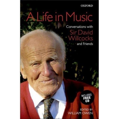 A Life in Music Conversations With Sir David Willcocks and Friends