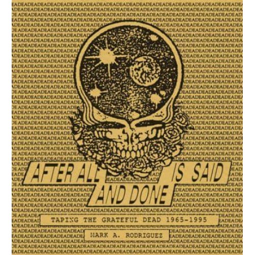 After All Is Said and Done Taping the Grateful Dead, 1965-1995