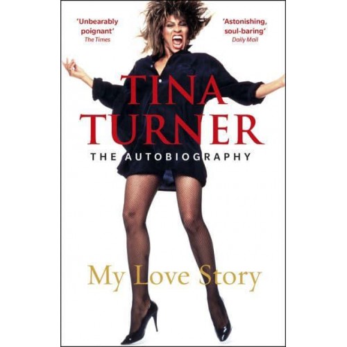 Tina Turner My Love Story : The Autobiography