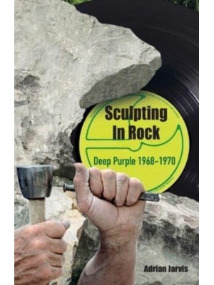 Sculpting In Rock Deep Purple 1968-70
