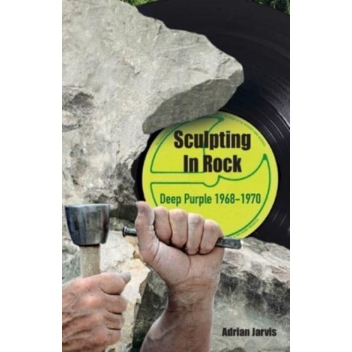Sculpting In Rock Deep Purple 1968-70