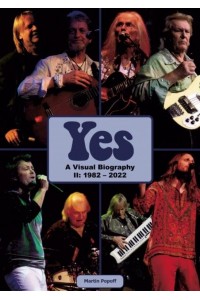 Yes II : 1982 - 2022 A Visual Biography